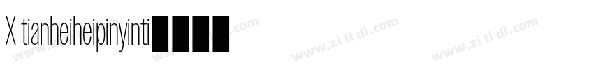 X tianheiheipinyinti字体转换